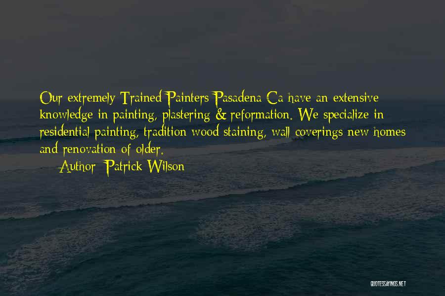 Patrick Wilson Quotes: Our Extremely Trained Painters Pasadena Ca Have An Extensive Knowledge In Painting, Plastering & Reformation. We Specialize In Residential Painting,