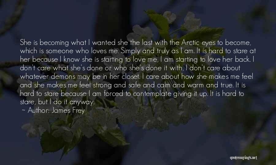 James Frey Quotes: She Is Becoming What I Wanted She The Last With The Arctic Eyes To Become, Which Is Someone Who Loves