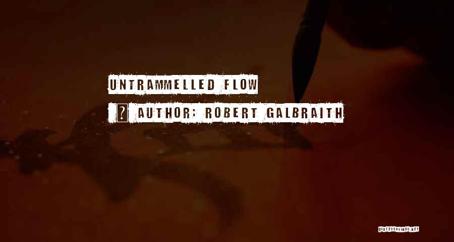 Robert Galbraith Quotes: Untrammelled Flow