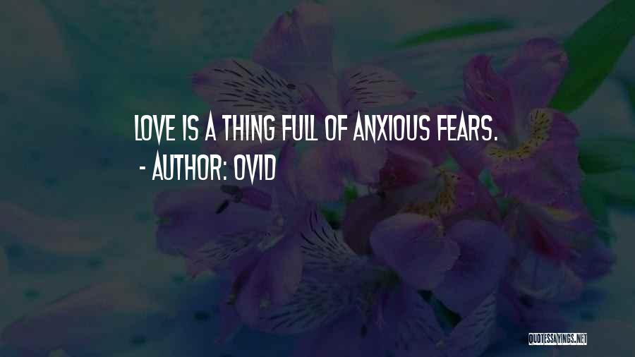 Ovid Quotes: Love Is A Thing Full Of Anxious Fears.