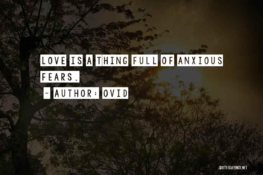 Ovid Quotes: Love Is A Thing Full Of Anxious Fears.