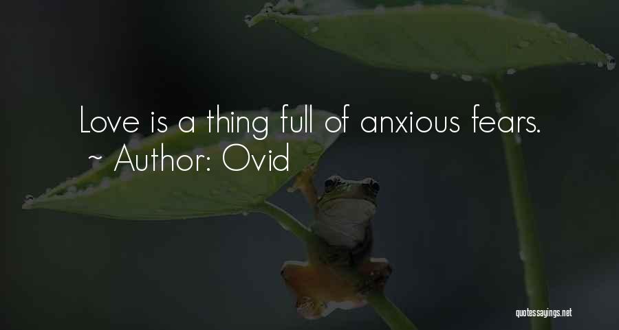 Ovid Quotes: Love Is A Thing Full Of Anxious Fears.