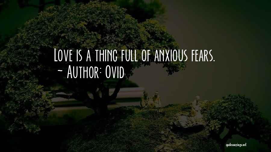 Ovid Quotes: Love Is A Thing Full Of Anxious Fears.