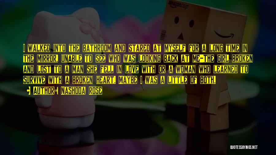 Nashoda Rose Quotes: I Walked Into The Bathroom And Stared At Myself For A Long Time In The Mirror, Unable To See Who