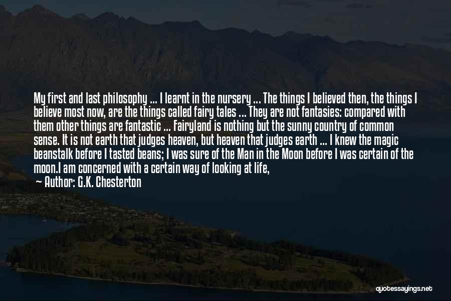 G.K. Chesterton Quotes: My First And Last Philosophy ... I Learnt In The Nursery ... The Things I Believed Then, The Things I