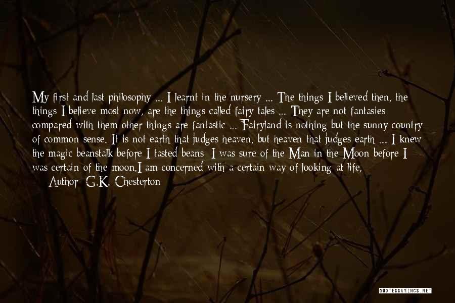 G.K. Chesterton Quotes: My First And Last Philosophy ... I Learnt In The Nursery ... The Things I Believed Then, The Things I