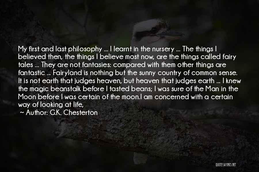 G.K. Chesterton Quotes: My First And Last Philosophy ... I Learnt In The Nursery ... The Things I Believed Then, The Things I