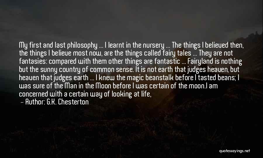 G.K. Chesterton Quotes: My First And Last Philosophy ... I Learnt In The Nursery ... The Things I Believed Then, The Things I