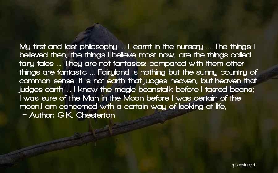 G.K. Chesterton Quotes: My First And Last Philosophy ... I Learnt In The Nursery ... The Things I Believed Then, The Things I