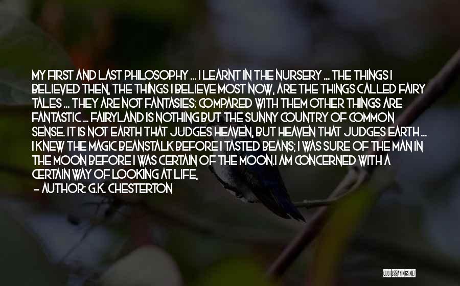 G.K. Chesterton Quotes: My First And Last Philosophy ... I Learnt In The Nursery ... The Things I Believed Then, The Things I