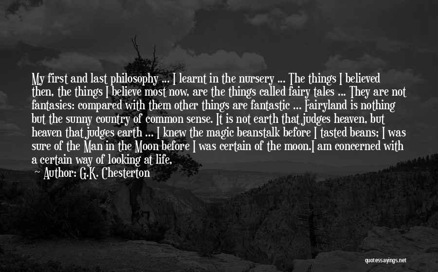 G.K. Chesterton Quotes: My First And Last Philosophy ... I Learnt In The Nursery ... The Things I Believed Then, The Things I