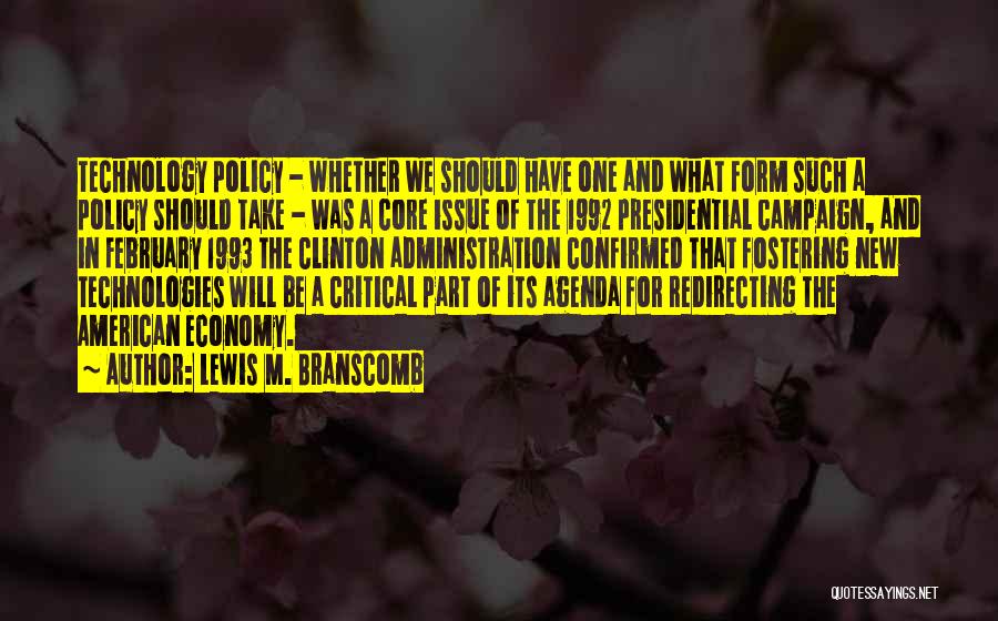 Lewis M. Branscomb Quotes: Technology Policy - Whether We Should Have One And What Form Such A Policy Should Take - Was A Core