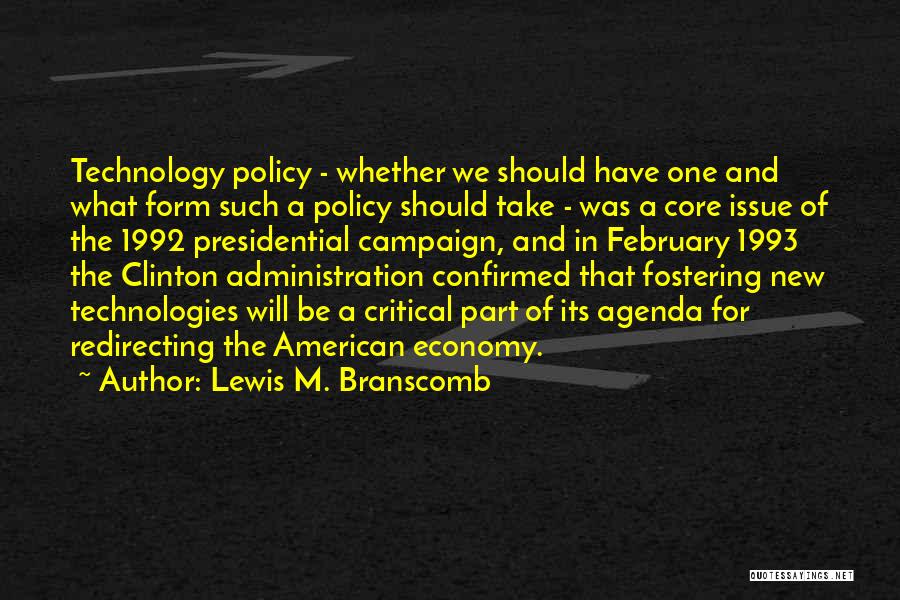 Lewis M. Branscomb Quotes: Technology Policy - Whether We Should Have One And What Form Such A Policy Should Take - Was A Core