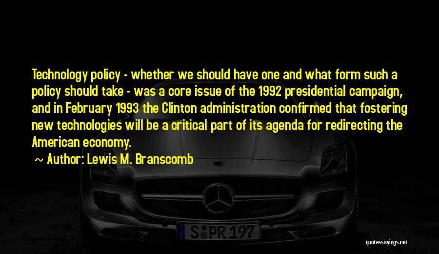 Lewis M. Branscomb Quotes: Technology Policy - Whether We Should Have One And What Form Such A Policy Should Take - Was A Core