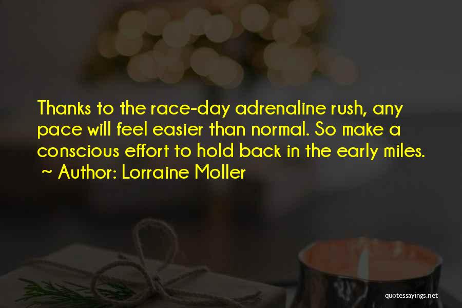 Lorraine Moller Quotes: Thanks To The Race-day Adrenaline Rush, Any Pace Will Feel Easier Than Normal. So Make A Conscious Effort To Hold