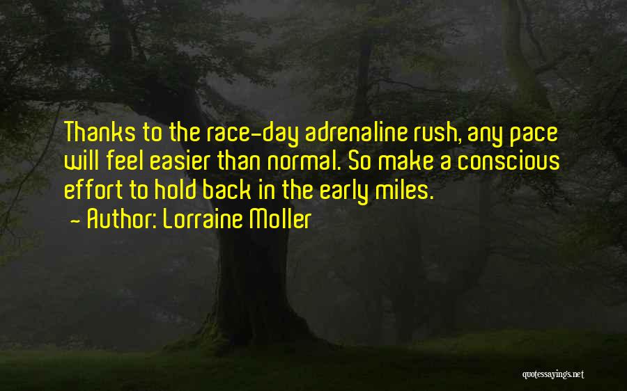 Lorraine Moller Quotes: Thanks To The Race-day Adrenaline Rush, Any Pace Will Feel Easier Than Normal. So Make A Conscious Effort To Hold