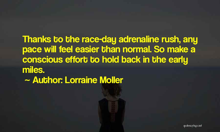 Lorraine Moller Quotes: Thanks To The Race-day Adrenaline Rush, Any Pace Will Feel Easier Than Normal. So Make A Conscious Effort To Hold