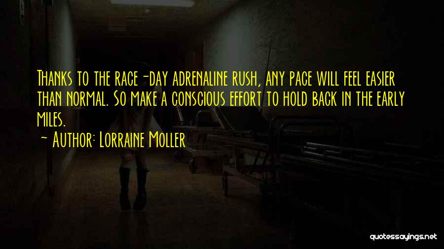 Lorraine Moller Quotes: Thanks To The Race-day Adrenaline Rush, Any Pace Will Feel Easier Than Normal. So Make A Conscious Effort To Hold