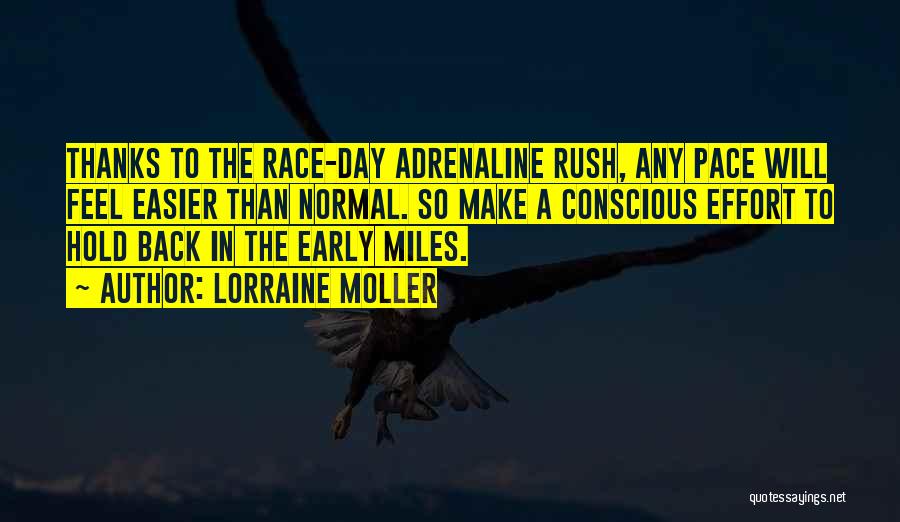 Lorraine Moller Quotes: Thanks To The Race-day Adrenaline Rush, Any Pace Will Feel Easier Than Normal. So Make A Conscious Effort To Hold