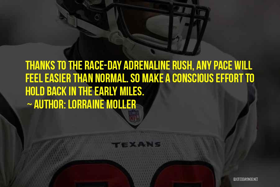 Lorraine Moller Quotes: Thanks To The Race-day Adrenaline Rush, Any Pace Will Feel Easier Than Normal. So Make A Conscious Effort To Hold