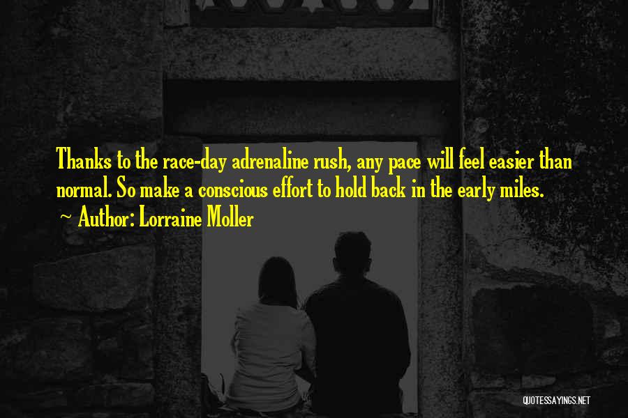 Lorraine Moller Quotes: Thanks To The Race-day Adrenaline Rush, Any Pace Will Feel Easier Than Normal. So Make A Conscious Effort To Hold