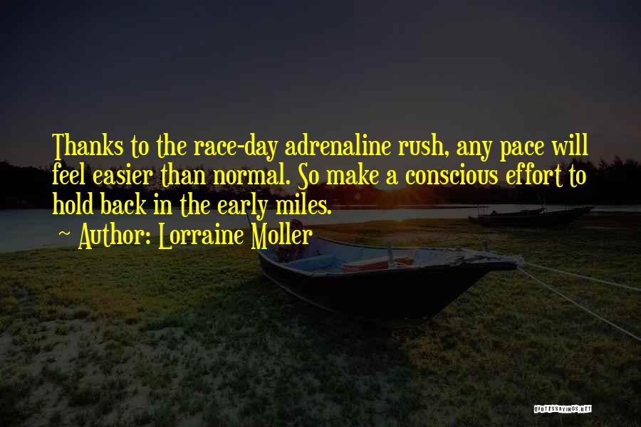 Lorraine Moller Quotes: Thanks To The Race-day Adrenaline Rush, Any Pace Will Feel Easier Than Normal. So Make A Conscious Effort To Hold