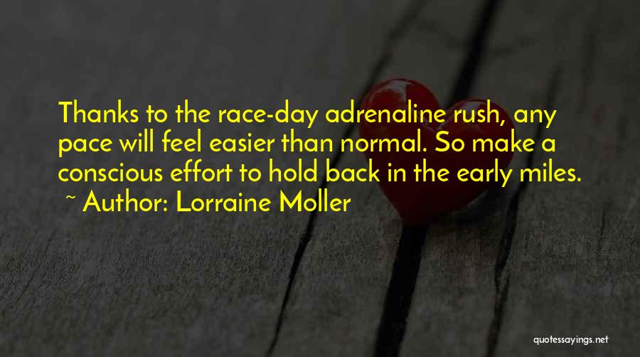 Lorraine Moller Quotes: Thanks To The Race-day Adrenaline Rush, Any Pace Will Feel Easier Than Normal. So Make A Conscious Effort To Hold