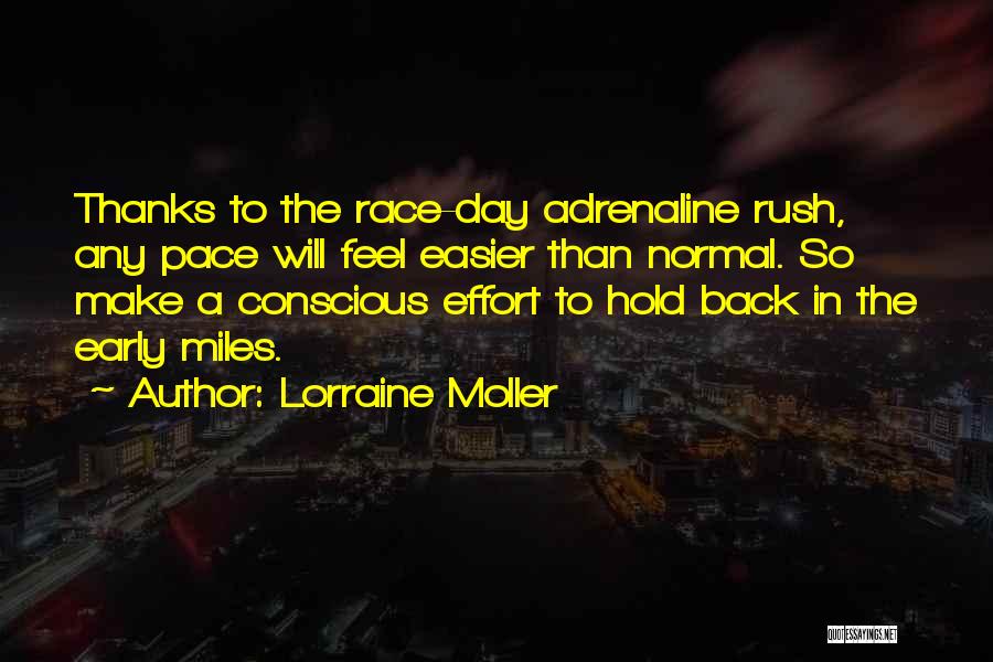 Lorraine Moller Quotes: Thanks To The Race-day Adrenaline Rush, Any Pace Will Feel Easier Than Normal. So Make A Conscious Effort To Hold