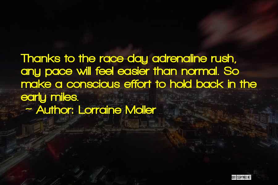 Lorraine Moller Quotes: Thanks To The Race-day Adrenaline Rush, Any Pace Will Feel Easier Than Normal. So Make A Conscious Effort To Hold