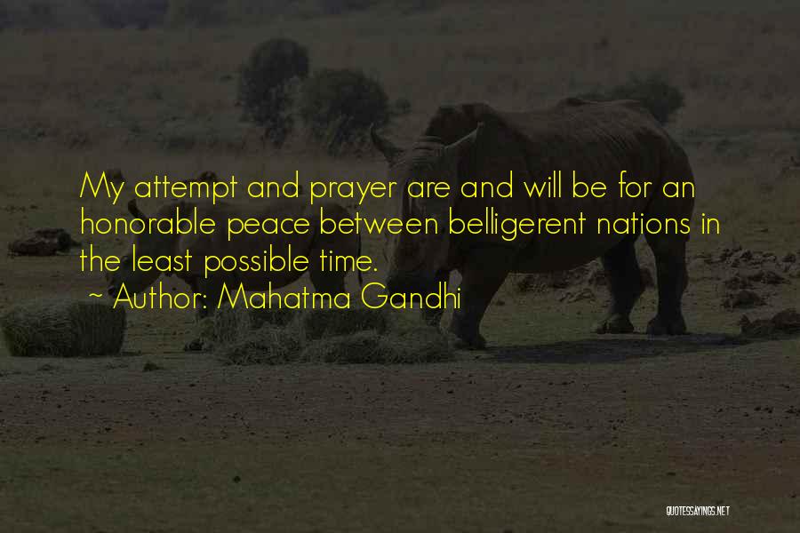 Mahatma Gandhi Quotes: My Attempt And Prayer Are And Will Be For An Honorable Peace Between Belligerent Nations In The Least Possible Time.