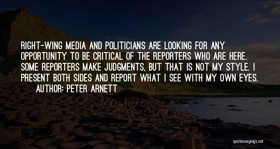 Peter Arnett Quotes: Right-wing Media And Politicians Are Looking For Any Opportunity To Be Critical Of The Reporters Who Are Here. Some Reporters