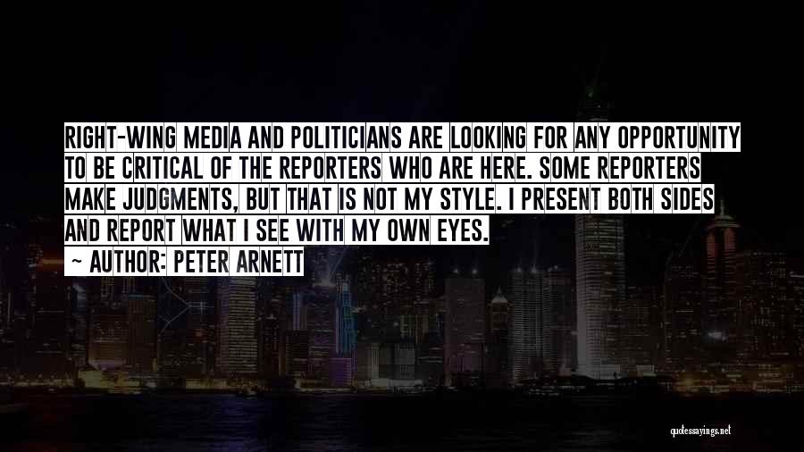 Peter Arnett Quotes: Right-wing Media And Politicians Are Looking For Any Opportunity To Be Critical Of The Reporters Who Are Here. Some Reporters