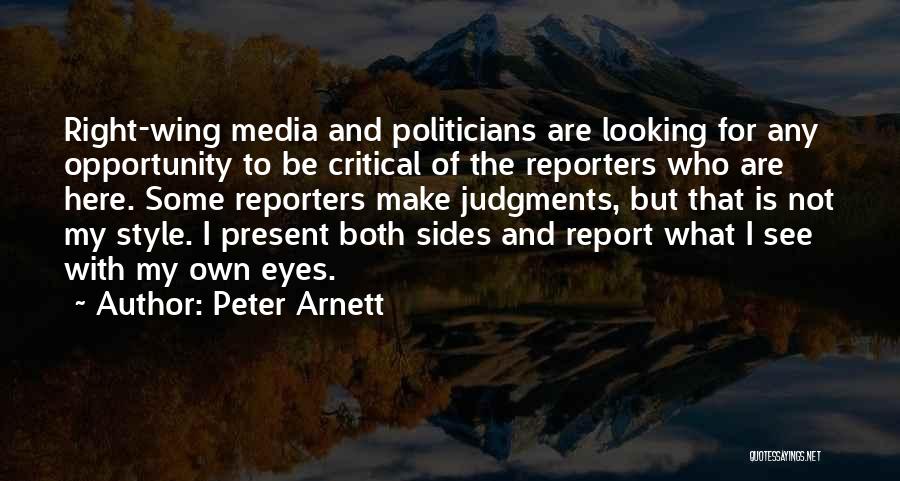 Peter Arnett Quotes: Right-wing Media And Politicians Are Looking For Any Opportunity To Be Critical Of The Reporters Who Are Here. Some Reporters