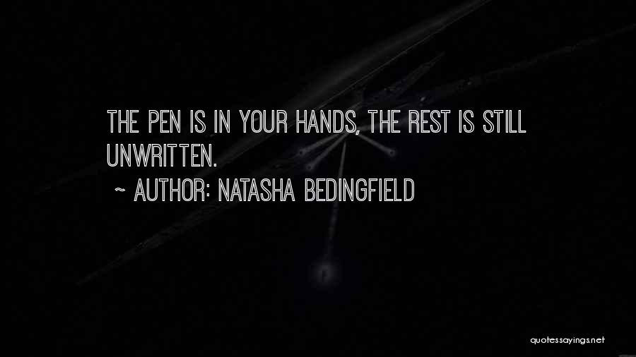 Natasha Bedingfield Quotes: The Pen Is In Your Hands, The Rest Is Still Unwritten.