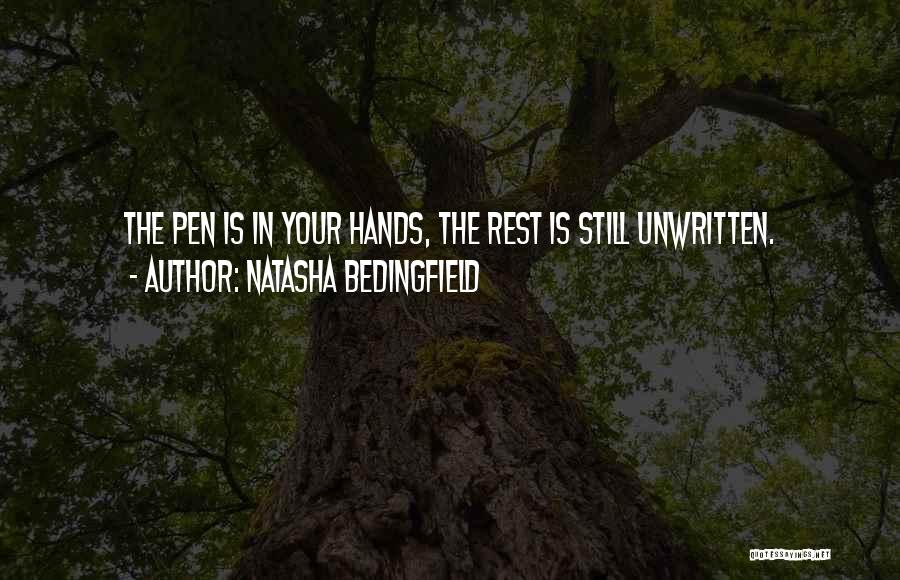 Natasha Bedingfield Quotes: The Pen Is In Your Hands, The Rest Is Still Unwritten.