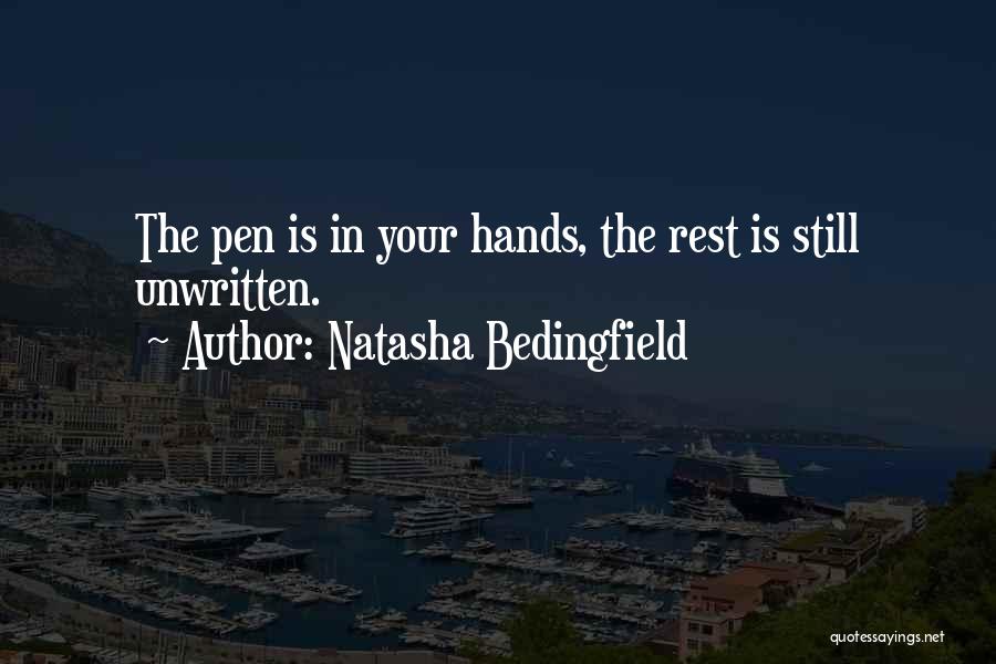 Natasha Bedingfield Quotes: The Pen Is In Your Hands, The Rest Is Still Unwritten.