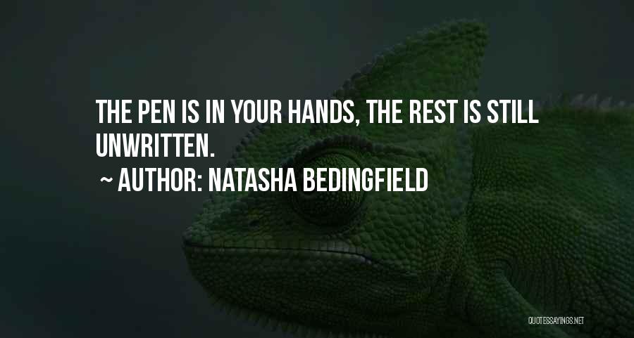 Natasha Bedingfield Quotes: The Pen Is In Your Hands, The Rest Is Still Unwritten.