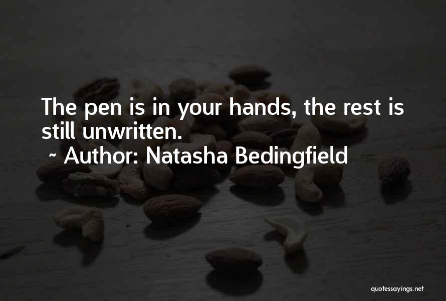 Natasha Bedingfield Quotes: The Pen Is In Your Hands, The Rest Is Still Unwritten.