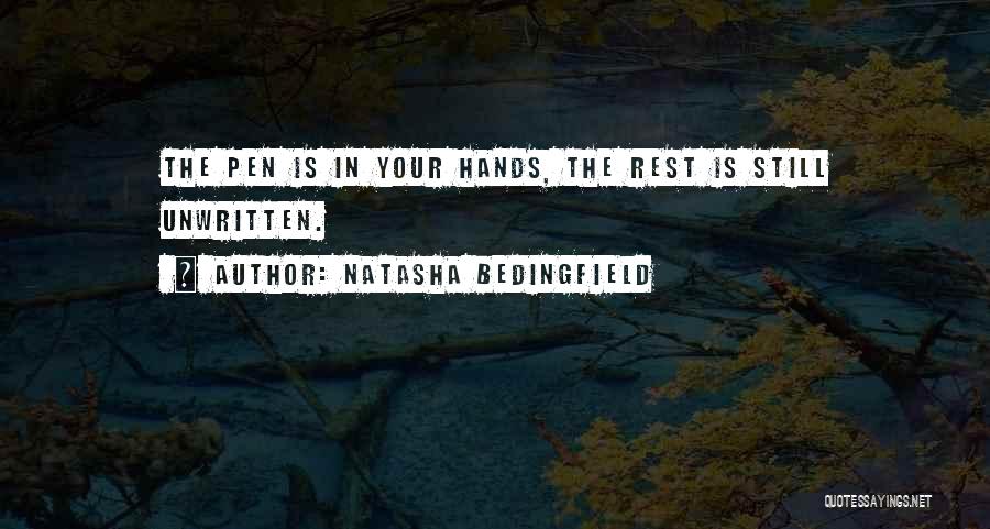 Natasha Bedingfield Quotes: The Pen Is In Your Hands, The Rest Is Still Unwritten.