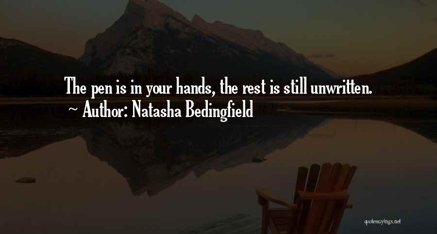 Natasha Bedingfield Quotes: The Pen Is In Your Hands, The Rest Is Still Unwritten.
