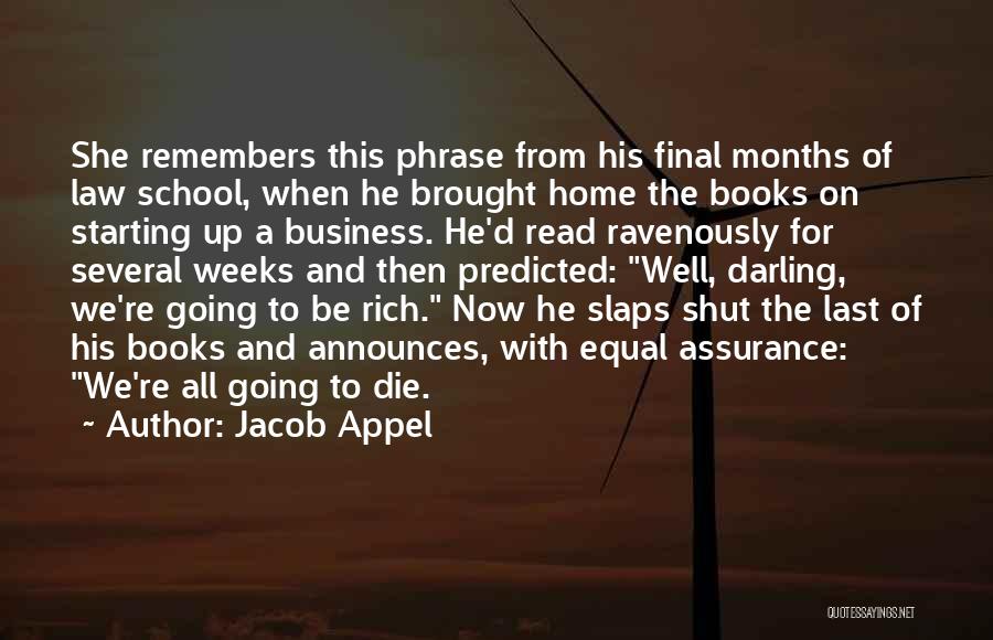 Jacob Appel Quotes: She Remembers This Phrase From His Final Months Of Law School, When He Brought Home The Books On Starting Up
