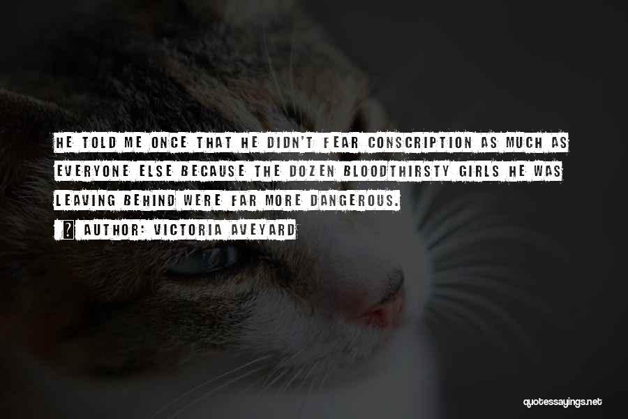 Victoria Aveyard Quotes: He Told Me Once That He Didn't Fear Conscription As Much As Everyone Else Because The Dozen Bloodthirsty Girls He