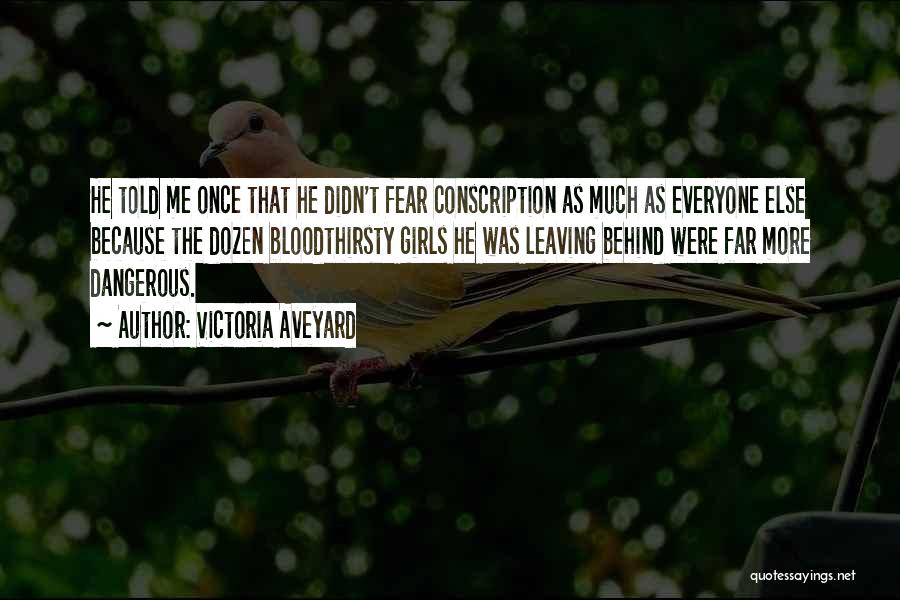 Victoria Aveyard Quotes: He Told Me Once That He Didn't Fear Conscription As Much As Everyone Else Because The Dozen Bloodthirsty Girls He