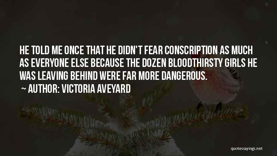 Victoria Aveyard Quotes: He Told Me Once That He Didn't Fear Conscription As Much As Everyone Else Because The Dozen Bloodthirsty Girls He