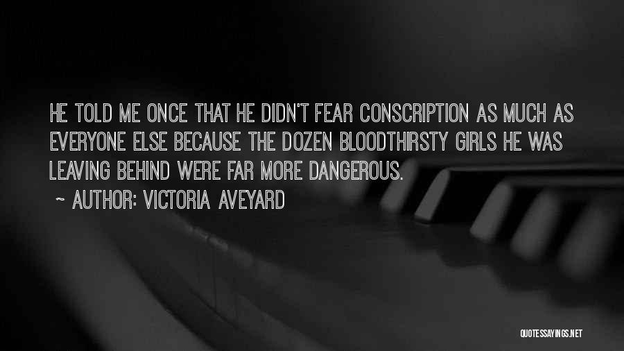 Victoria Aveyard Quotes: He Told Me Once That He Didn't Fear Conscription As Much As Everyone Else Because The Dozen Bloodthirsty Girls He