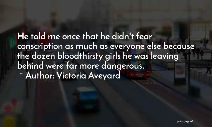 Victoria Aveyard Quotes: He Told Me Once That He Didn't Fear Conscription As Much As Everyone Else Because The Dozen Bloodthirsty Girls He