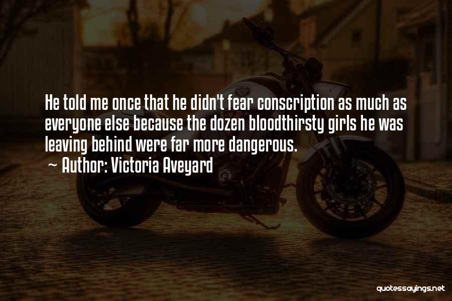 Victoria Aveyard Quotes: He Told Me Once That He Didn't Fear Conscription As Much As Everyone Else Because The Dozen Bloodthirsty Girls He