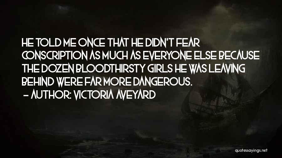 Victoria Aveyard Quotes: He Told Me Once That He Didn't Fear Conscription As Much As Everyone Else Because The Dozen Bloodthirsty Girls He