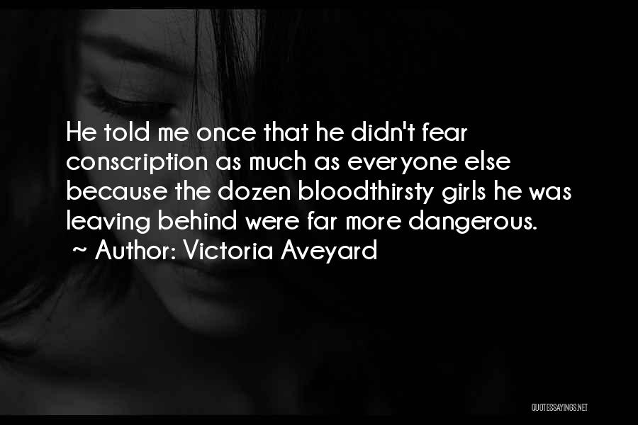 Victoria Aveyard Quotes: He Told Me Once That He Didn't Fear Conscription As Much As Everyone Else Because The Dozen Bloodthirsty Girls He