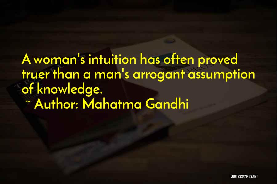 Mahatma Gandhi Quotes: A Woman's Intuition Has Often Proved Truer Than A Man's Arrogant Assumption Of Knowledge.